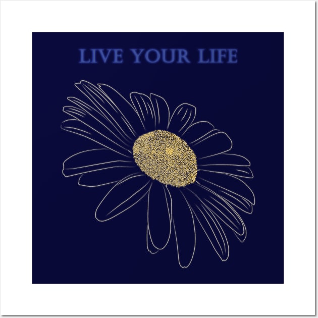 Daisy Flower - Live your Life Wall Art by NsEo